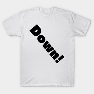 Down! T-Shirt